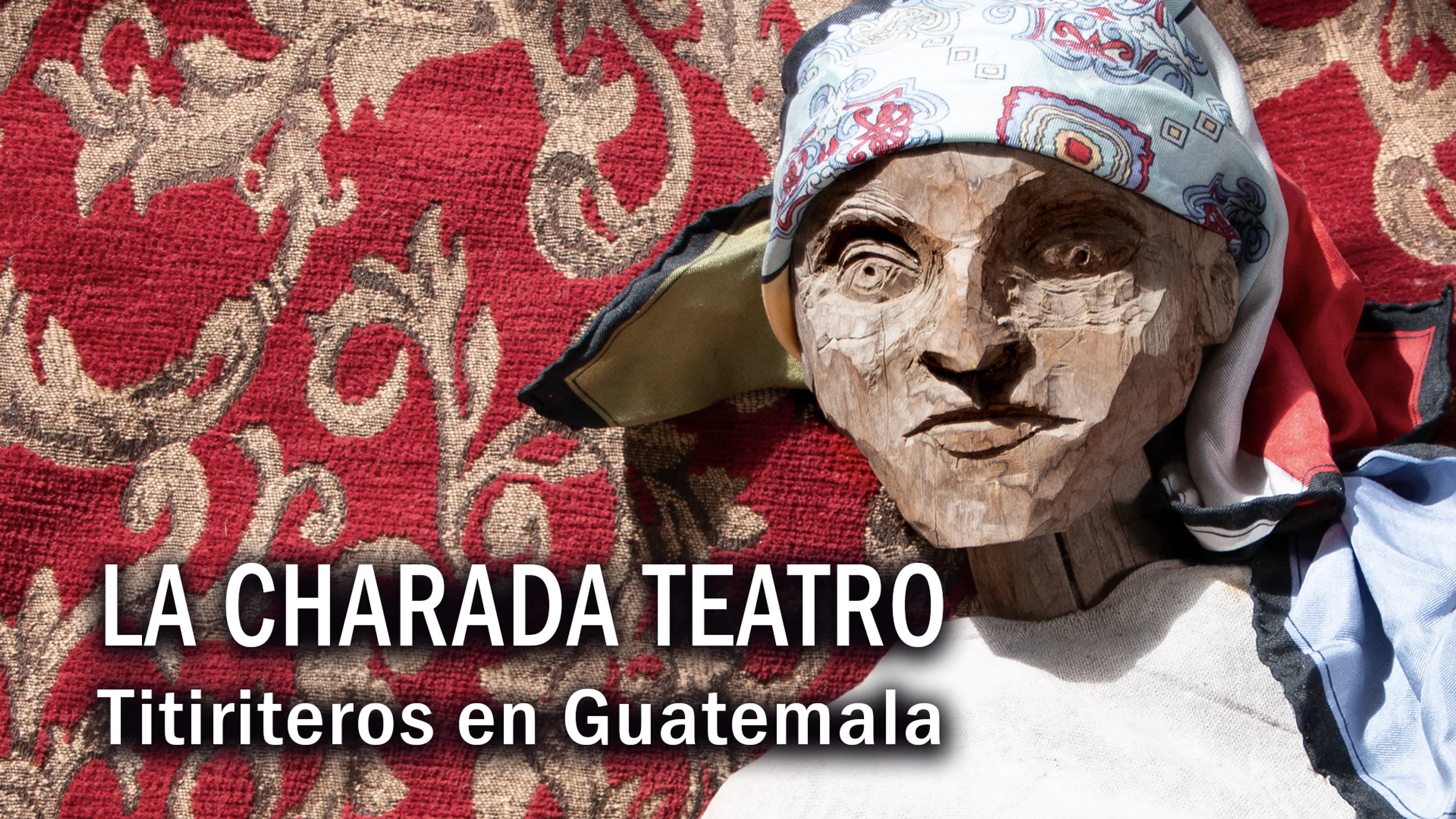 La Charada Teatro: Titiriteros en Guatemala poster